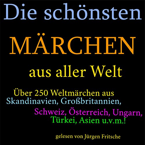 Die schönsten Märchen aus aller Welt: Über 250 Weltmärchen aus Skandinavien, Großbritannien, Schwei