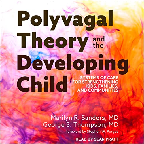 Polyvagal Theory and the Developing Child Audiobook By Marilyn R. Sanders, George S. Thompson, Stephen W. Porges - foreword c