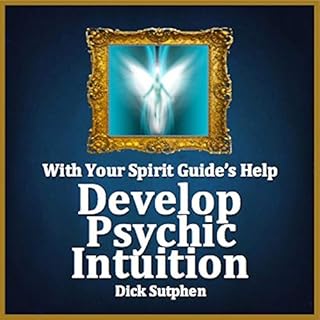 With Your Spirit Guide's Help: Develop Psychic Intuition Audiobook By Dick Sutphen cover art