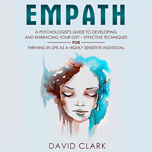 Empath: A Psychologist's Guide to Developing and Embracing Your Gift Audiobook By David Clark cover art