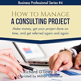 How to Manage a Consulting Project Audiobook By Richard Lowe Jr cover art