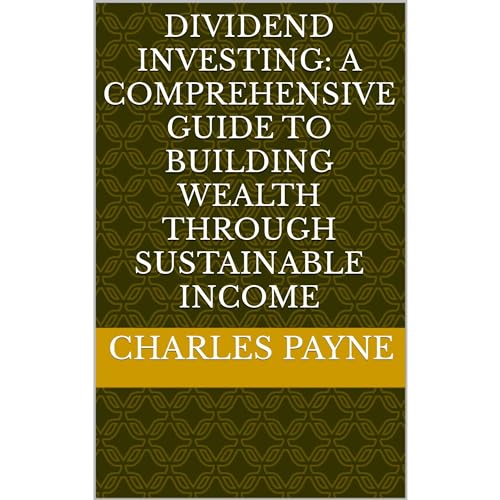 Dividend Investing: A Comprehensive Guide to Building Wealth Through Sustainable Income Audiobook By Charles Payne cover art