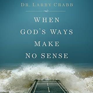 When God's Ways Make No Sense Audiobook By Dr. Larry Crabb cover art