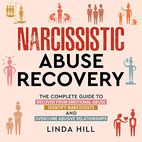 Narcissistic Abuse Recovery: The Complete Guide to Recover from Emotional Abuse, Identify Narcissists, and Overcome Abusive R