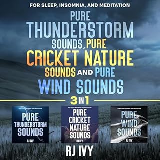 Pure Thunderstorm Sounds, Pure Cricket Nature Sounds and Pure Wind Sounds 3-in-1: For Sleep, Insomnia and Meditation Audioboo