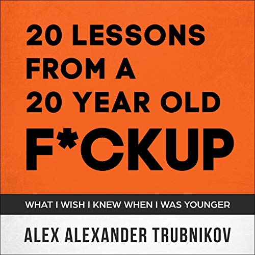 20 Lessons from a 20-Year-Old F*ckup Audiobook By Alex Alexander Trubnikov cover art