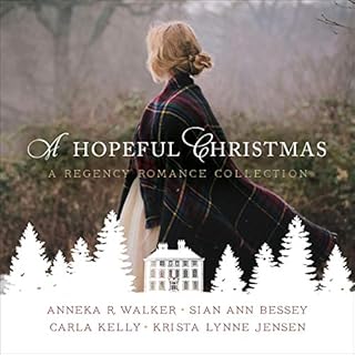 A Hopeful Christmas Audiobook By Anneka R. Walker, Sian Ann Bessey, Carla Kelly, Krista Lynne Jensen cover art