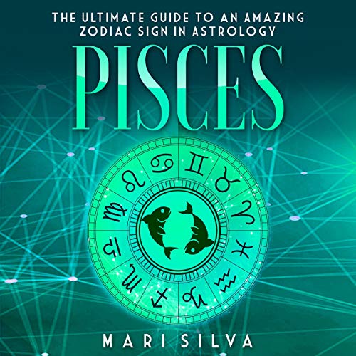 Pisces: The Ultimate Guide to an Amazing Zodiac Sign in Astrology Audiolibro Por Mari Silva arte de portada