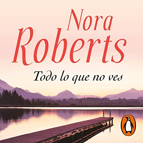 Todo lo que no ves [Everything You Don’t See] Audiolivro Por Nora Roberts, María del Puerto Barruetabeña 