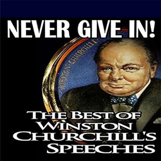 Never Give In: The Best of Winston Churchill's Speeches Audiobook By Winston Churchill, Winston S. Churchhill - compilation c