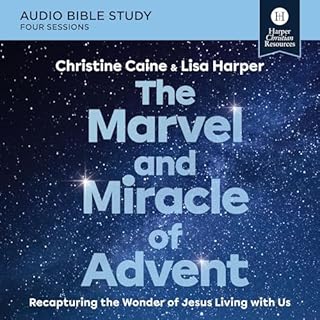 The Marvel and Miracle of Advent: Audio Bible Studies Audiolibro Por Christine Caine, Lisa Harper arte de portada