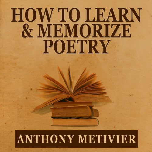 How to Learn & Memorize Poetry...Using a Memory Palace Specifically Designed for Memorizing Poetry Audiolibro Por Anthony