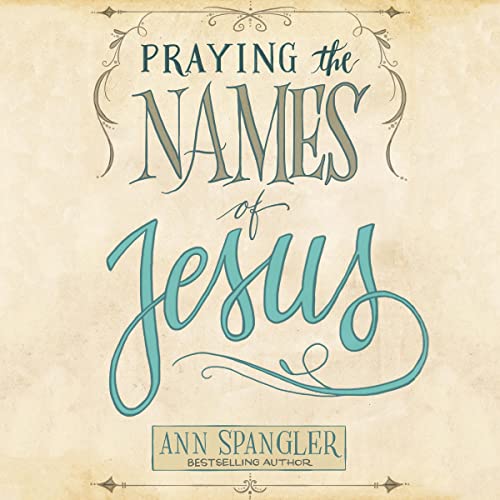 Praying the Names of Jesus Audiobook By Ann Spangler cover art