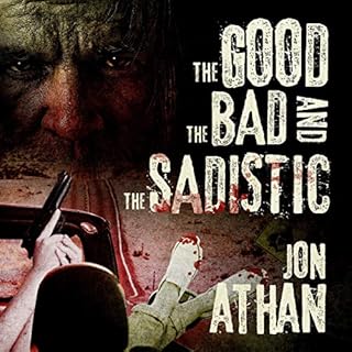 The Good, the Bad, and the Sadistic Audiobook By Jon Athan cover art