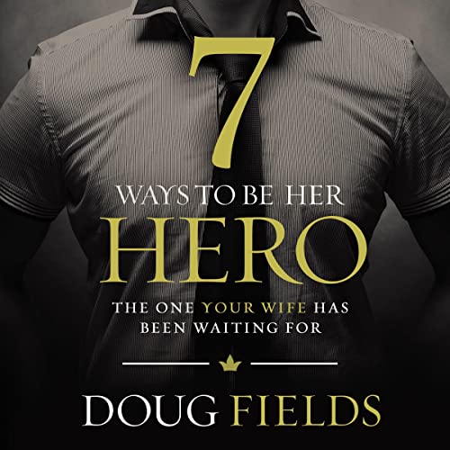 7 Ways to Be Her Hero Audiobook By Doug Fields cover art