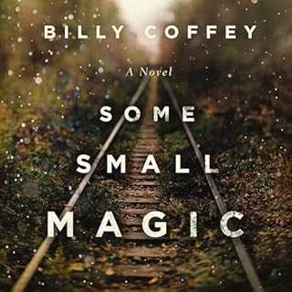 Some Small Magic Audiobook By Billy Coffey cover art