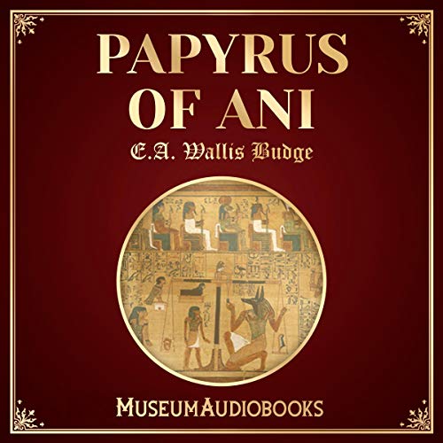 Papyrus of Ani Audiobook By E.A. Wallis Budge cover art