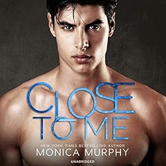 Close to Me Audiobook By Monica Murphy cover art