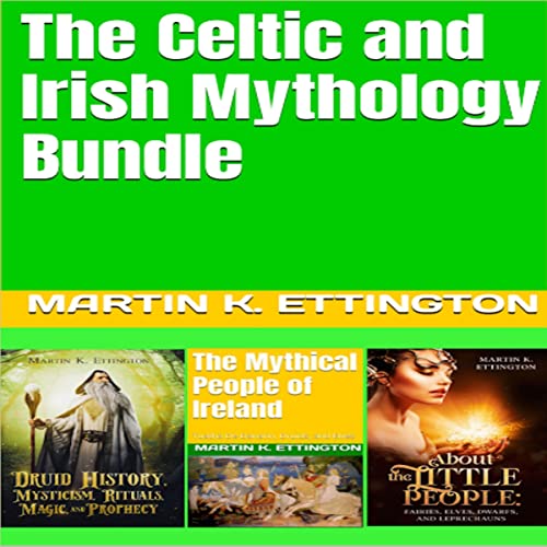 The Celtic and Irish Mythology Bundle Audiobook By Martin K. Ettington cover art