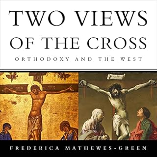 Two Views of the Cross: Orthodoxy and the West Audiobook By Frederica Mathewes-Green cover art