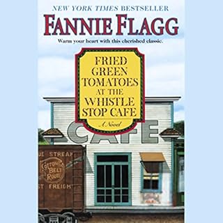 Fried Green Tomatoes at the Whistle Stop Cafe Audiobook By Fannie Flagg cover art