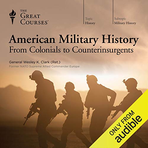 American Military History: From Colonials to Counterinsurgents Audiolibro Por Wesley K. Clark, The Great Courses arte de port