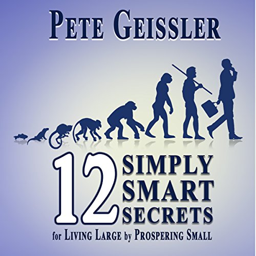 Page de couverture de 12 Simply Smart Secrets for Living Large by Prospering Small