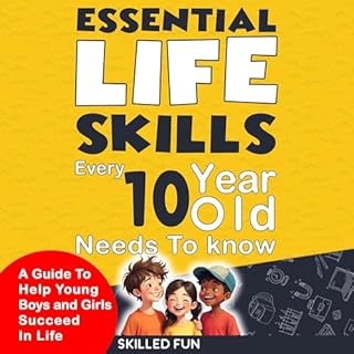 Essential Life Skills Every 10 Year Old Needs to Know Audiobook By Skilled Fun, Diane Pope cover art