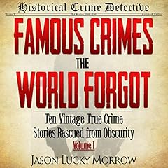 Ten Vintage True Crime Stories Rescued from Obscurity Audiobook By Jason Lucky Morrow cover art