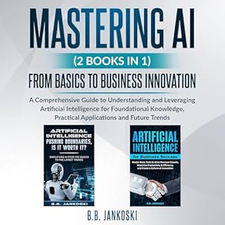 Mastering AI (2 Books In 1) Audiobook By B.B. Jankoski cover art