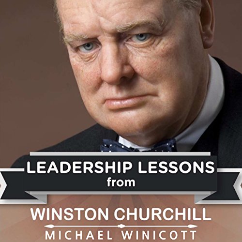 Leadership Lessons from Winston Churchill: The Remarkable Teachings from the Last Lion! cover art