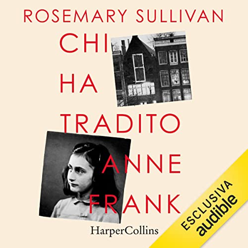 Chi ha tradito Anne Frank Audiobook By Rosemary Sullivan, Daniela Lucci - traduttore cover art