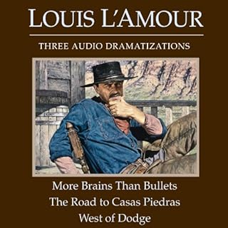 More Brains Than Bullets - The Road to Casas Piedras - West of Dodge (Dramatized) Audiobook By Louis L'Amour cover art