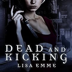 Dead and Kicking Audiobook By Lisa Emme cover art