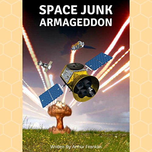 Space Junk Armageddon Audiobook By Arthur Franklin cover art