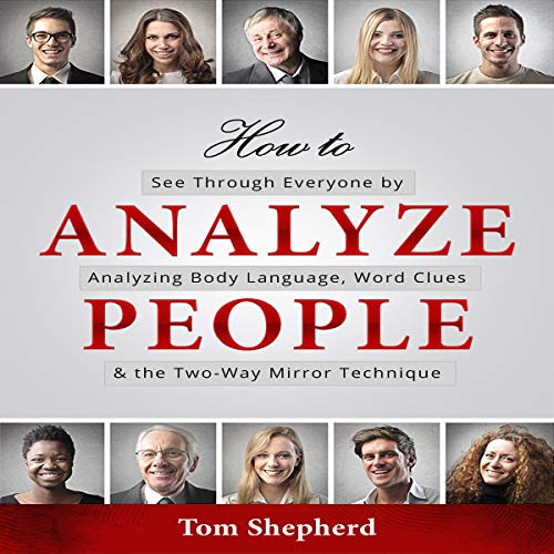 How to Analyze People: See Through Everyone by Analyzing Body Language, Word Clues & the Two-Way Mirror Technique cover a