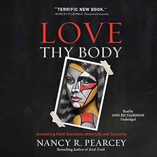 Love Thy Body Audiobook By Nancy R. Pearcey cover art