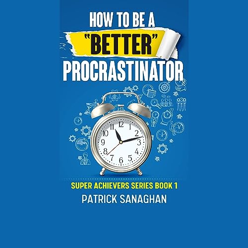 How to Be a Better Procrastinator cover art