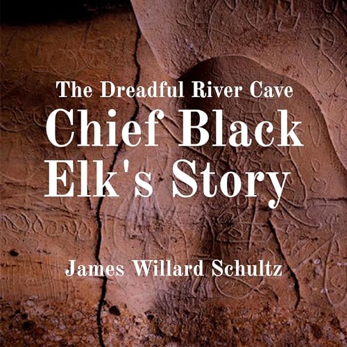 The Dreadful River Cave: Chief Black Elk's Story cover art