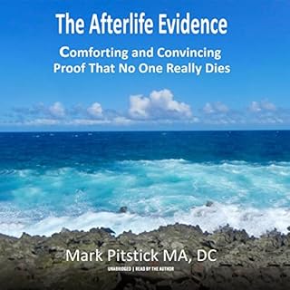 The Afterlife Evidence Audiobook By Mark Pitstick MA DC cover art