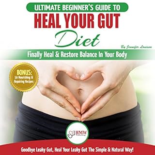 Heal Your Gut Diet: The Ultimate Beginner's Guide to Finally Heal & Restore Balance in Your Body Audiobook By Jennifer Lo