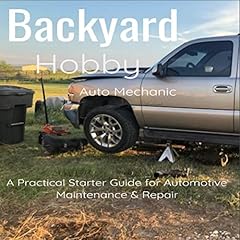 Backyard Hobby Auto Mechanic: A Practical Starter Guide for Automotive Maintenance & Repair cover art