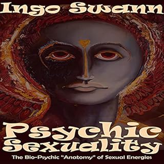 Psychic Sexuality: The Bio-Psychic "Anatomy" of Sexual Energies Audiobook By Ingo Swann cover art