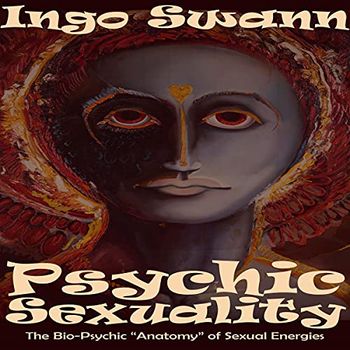 Psychic Sexuality: The Bio-Psychic "Anatomy" of Sexual Energies Audiobook By Ingo Swann cover art