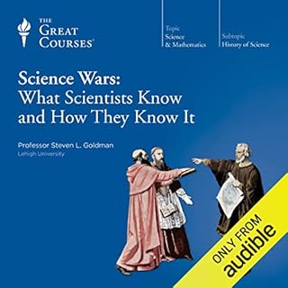 Science Wars: What Scientists Know and How They Know It Audiobook By Steven L. Goldman, The Great Courses cover art