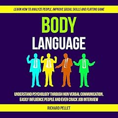 Body Language: Understand Psychology Through Non Verbal Communication, Easily Influence People and Even Crack Job Interview cover art