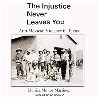 The Injustice Never Leaves You Audiobook By Monica Muñoz Martinez cover art