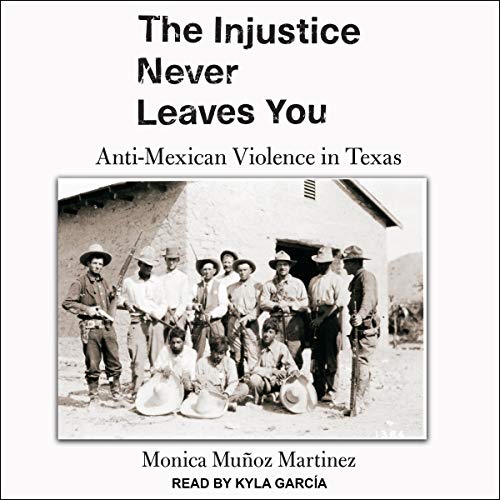 The Injustice Never Leaves You Audiobook By Monica Muñoz Martinez cover art