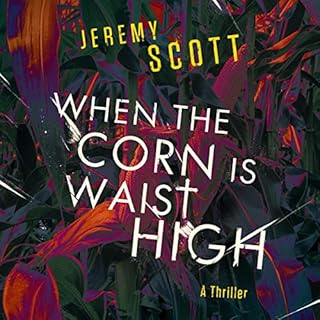 When the Corn Is Waist High Audiobook By Jeremy Scott cover art