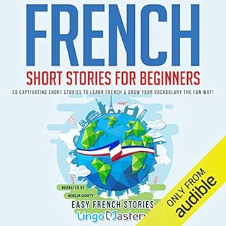 French Short Stories for Beginners: 20 Captivating Short Stories to Learn French & Grow Your Vocabulary the Fun Way! (Eas